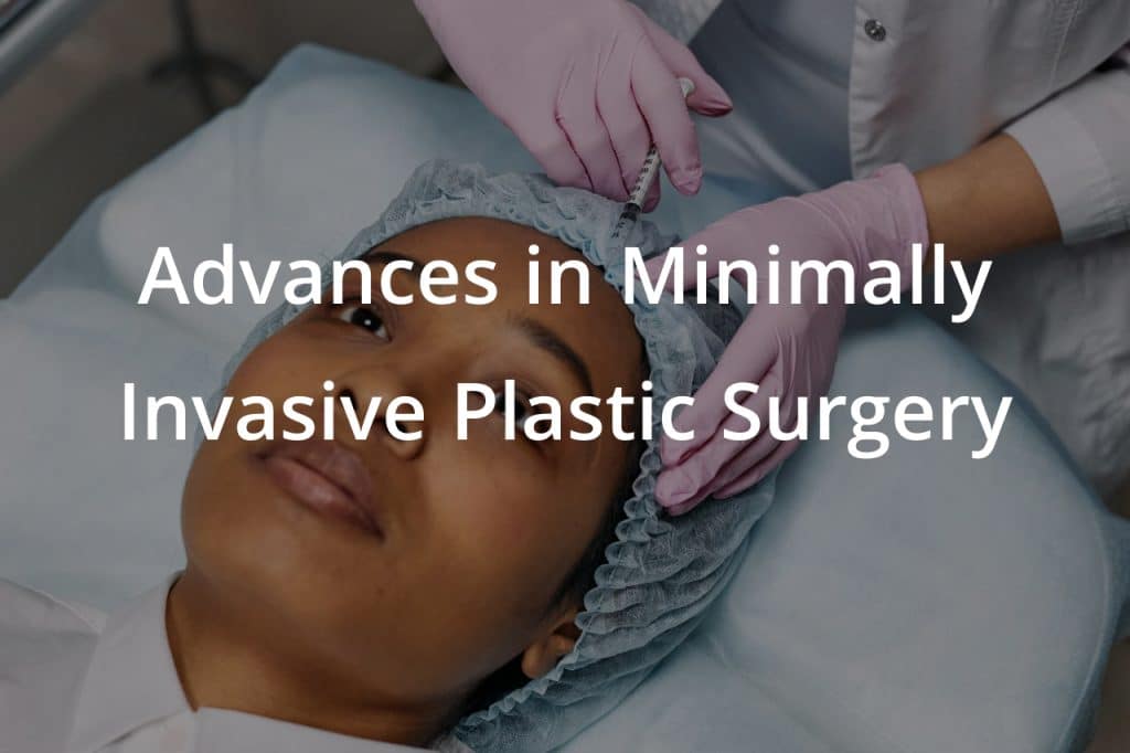 Advances in Minimally Invasive Plastic Surgery