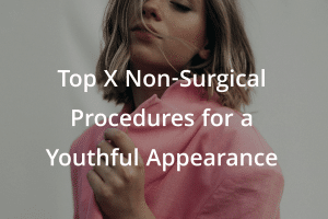 Top X Non-Surgical Procedures for a Youthful Appearance